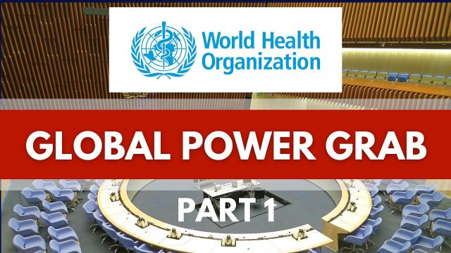 WHOs Global Power Grab - PART 1 (+1 hour)