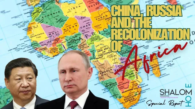 China, Russia and the Recolonization of Africa | Shalom Home Launch and Special Report