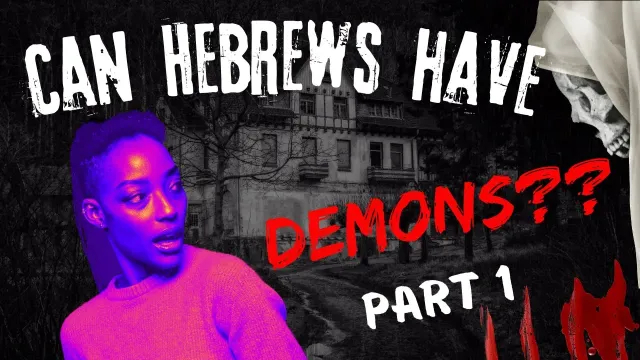 Can Hebrews Have D3MONS?? Part 1