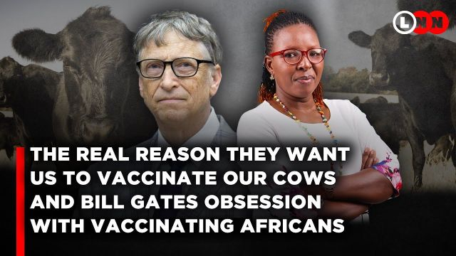 Why Bill Gates Obsession with Vaccinating Africans and the New Livestock Vaccine is a Major Red Flag